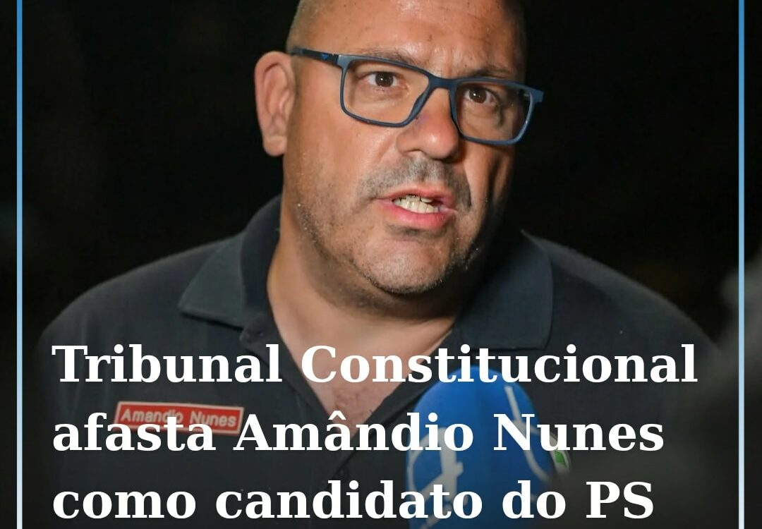 Amândio Nunes excluído das eleições autárquicas por decisão do Tribunal Constitu