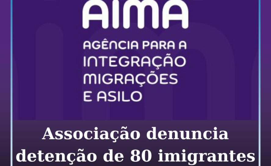 Associação denuncia detenção de 80 imigrantes sem crime cometido