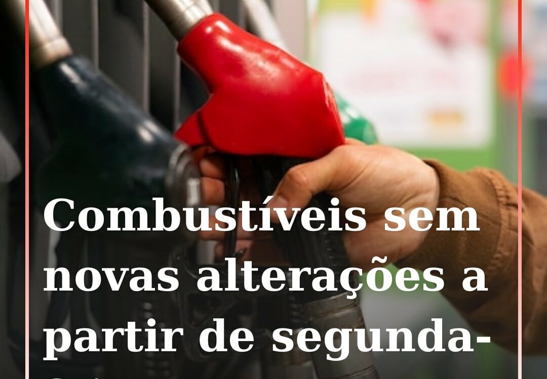 Combustíveis não vão sofrer alterações na próxima semana