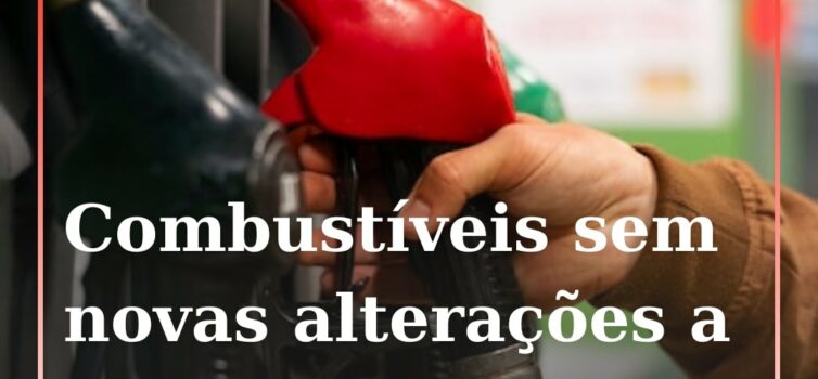 Combustíveis não vão sofrer alterações na próxima semana