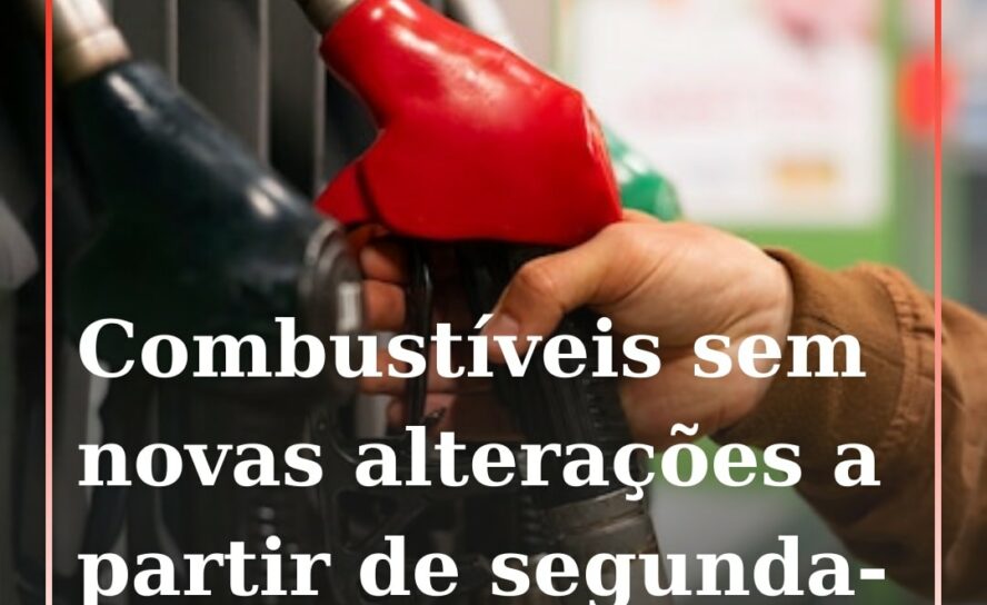 Combustíveis não vão sofrer alterações na próxima semana