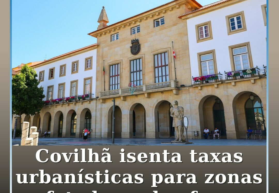 Covilhã isenta taxas urbanísticas para zonas afetadas pelos fogos