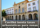 Covilhã isenta taxas urbanísticas para zonas afetadas pelos fogos