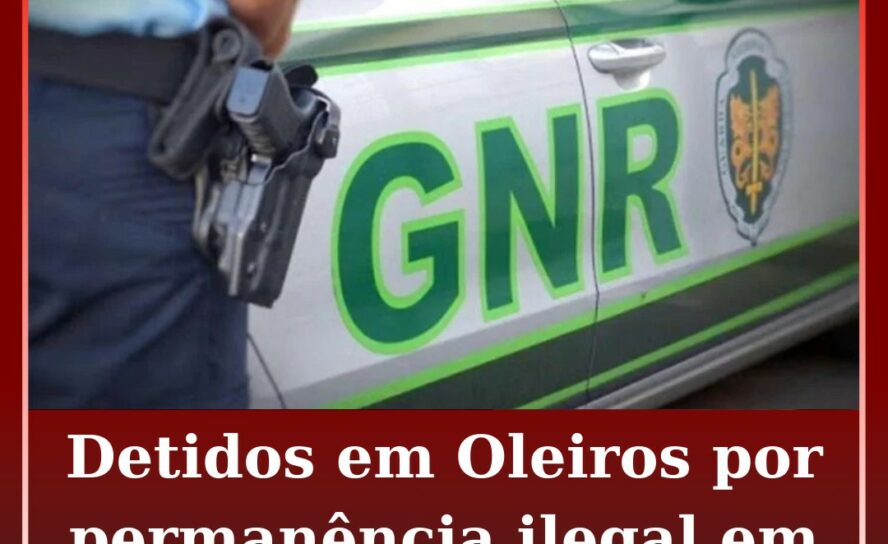 Detidos em Oleiros por permanência ilegal em território nacional