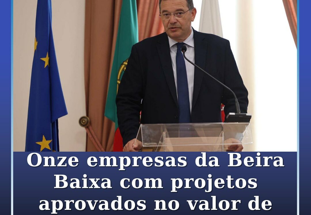 Onze empresas da Beira Baixa com projetos aprovados no valor de 1 ME