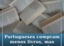 Portugueses leem mais, mas compram menos livros