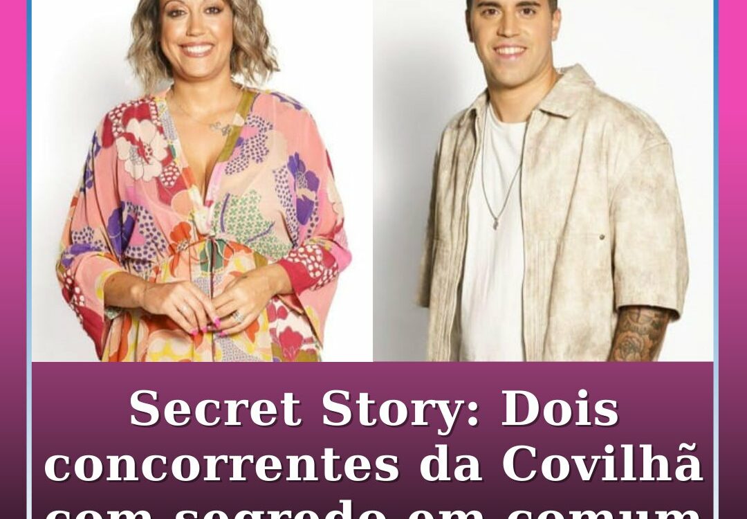 Secret Story: Dois concorrentes da Covilhã com segredo em comum