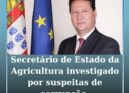 Secretário de Estado da Agricultura investigado por suspeitas de corrupção