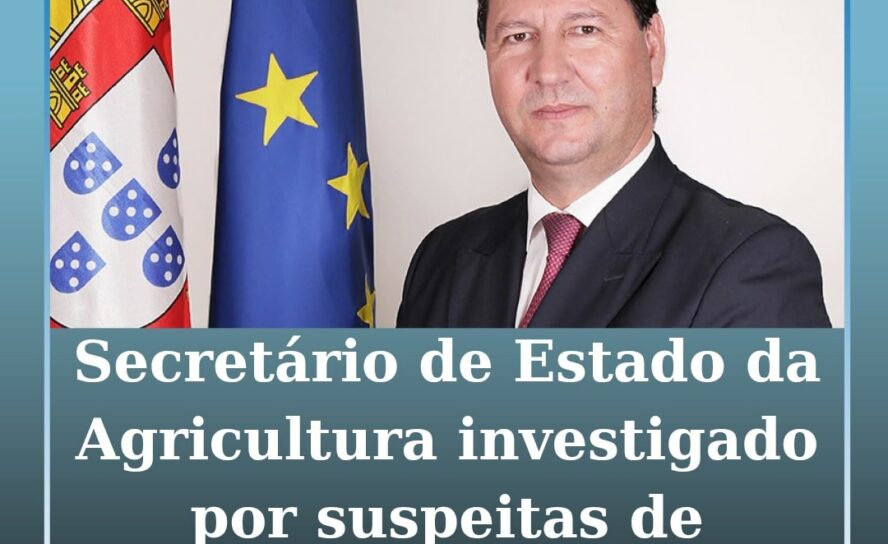 Secretário de Estado da Agricultura investigado por suspeitas de corrupção