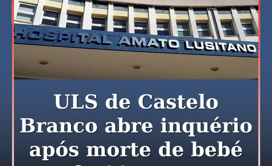 ULS de Castelo Branco abre inquérito após morte de bebé de 11 meses