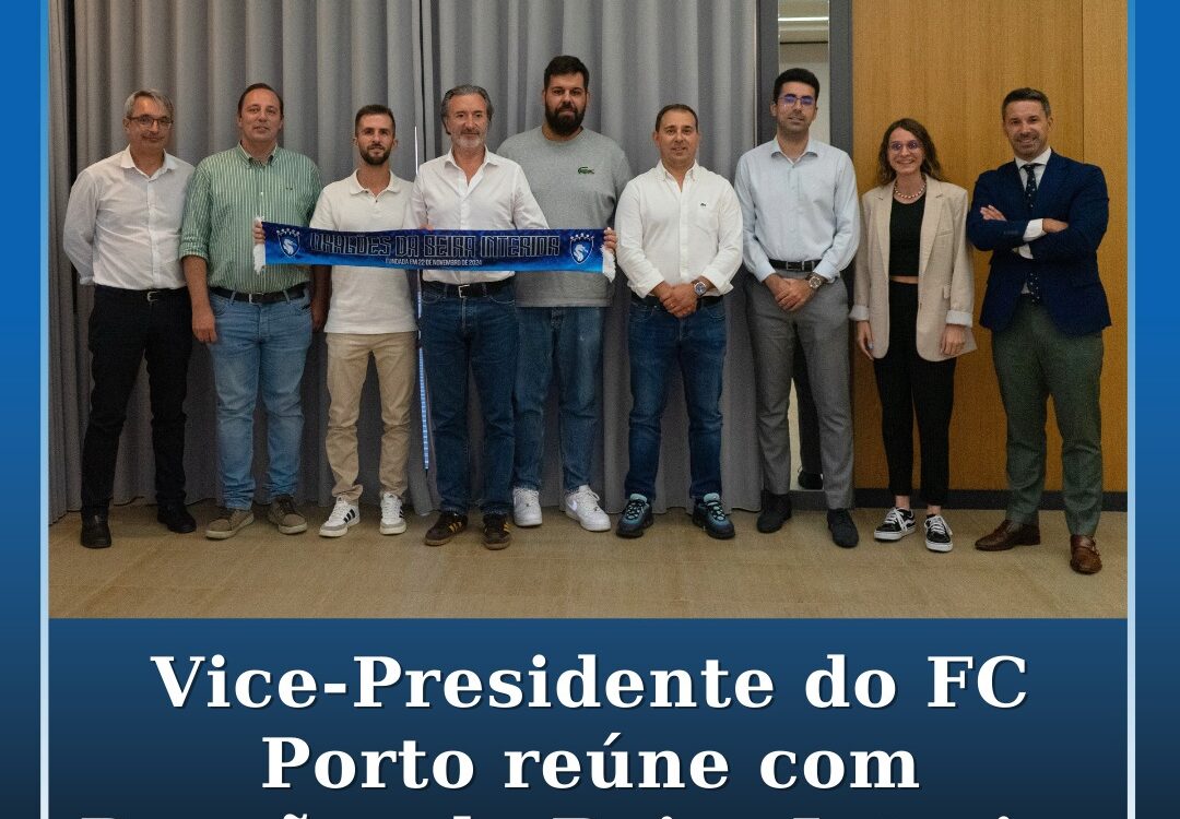 Vice-Presidente do FC Porto reúne com os Dragões da Beira Interior em Castelo Br
