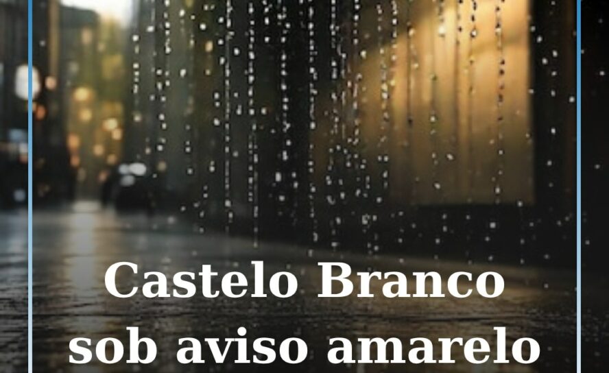 Castelo Branco sob aviso amarelo na sexta-feira