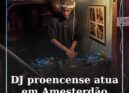 DJ proencense atua em Amesterdão