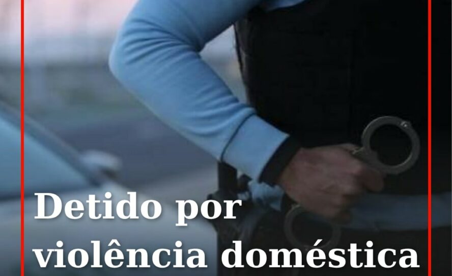 Homem de 36 anos detido em flagrante por violência doméstica