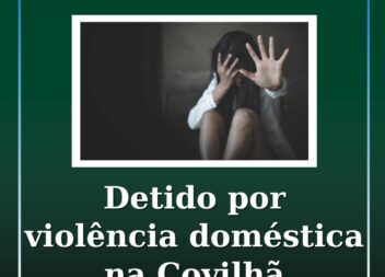 Homem de 36 anos detido por violência doméstica na Covilhã