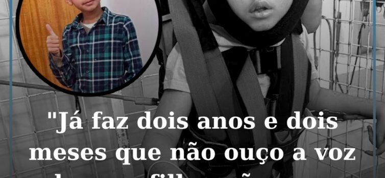 "Já faz dois anos e dois meses que não ouço a voz do meu filho, não ouço um: "bo