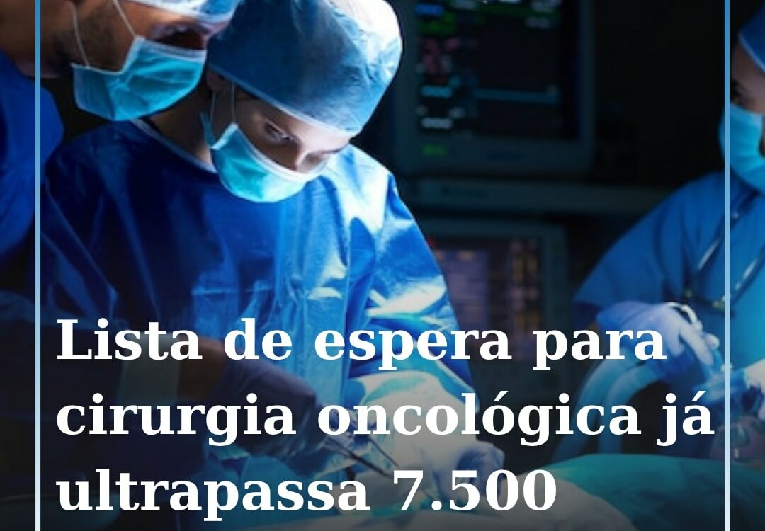 Mais de 7.500 pessoas aguardavam uma cirurgia oncológica no final de junho, a gr