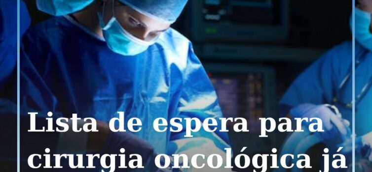 Mais de 7.500 pessoas aguardavam uma cirurgia oncológica no final de junho, a gr