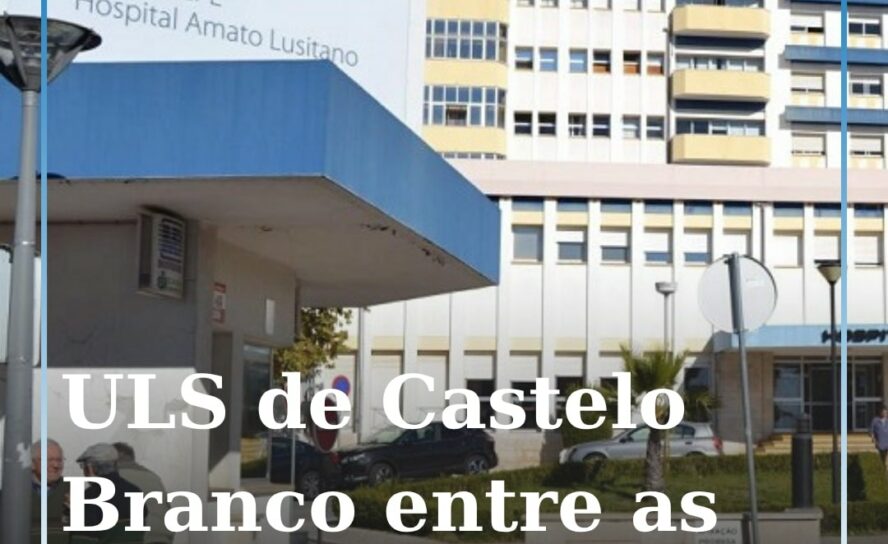 ULS de Castelo Branco entre as piores do país; Guarda e Cova da Beira destacam-s
