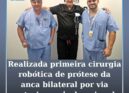 ULS de Coimbra realiza primeira cirurgia robótica de prótese da anca bilateral p