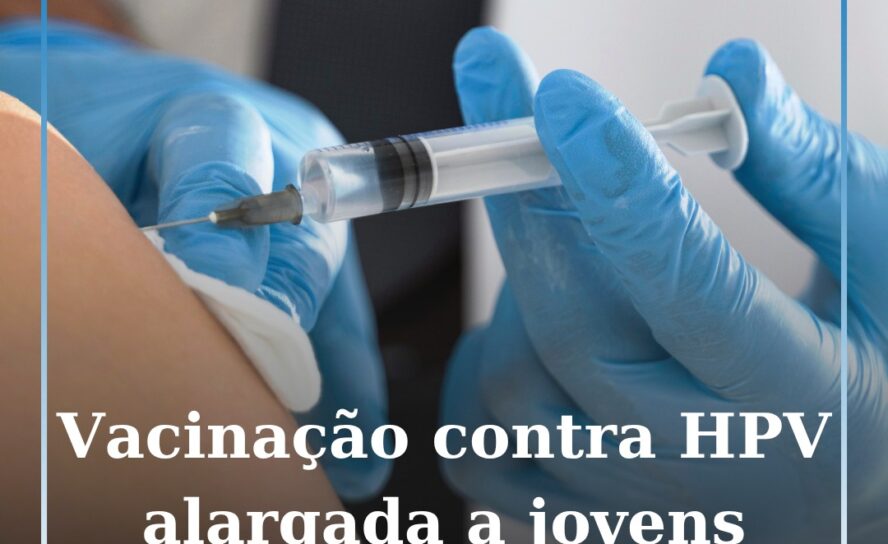 Vacinação contra HPV alargada a jovens até aos 26 anos