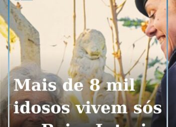 Beira Interior: Mais de 8 mil idosos vivem sós ou isolados