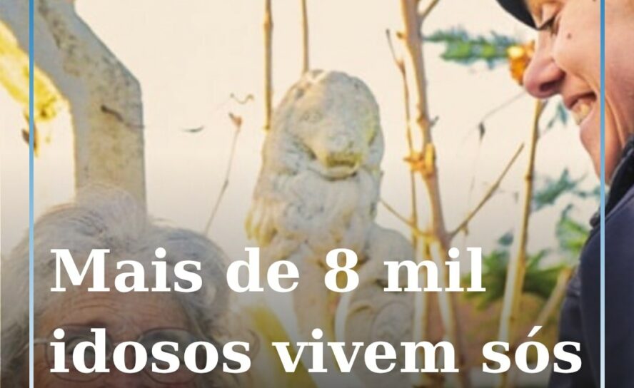 Beira Interior: Mais de 8 mil idosos vivem sós ou isolados