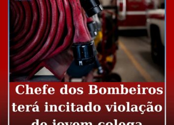 Chefe dos Bombeiros terá incitado violação de jovem colega