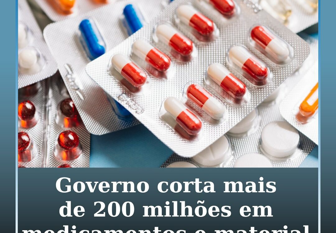 Governo corta mais de 200 milhões em medicamentos e material de consumo clinico