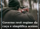 Governo revê regime da caça e simplifica acesso à carta de caçador