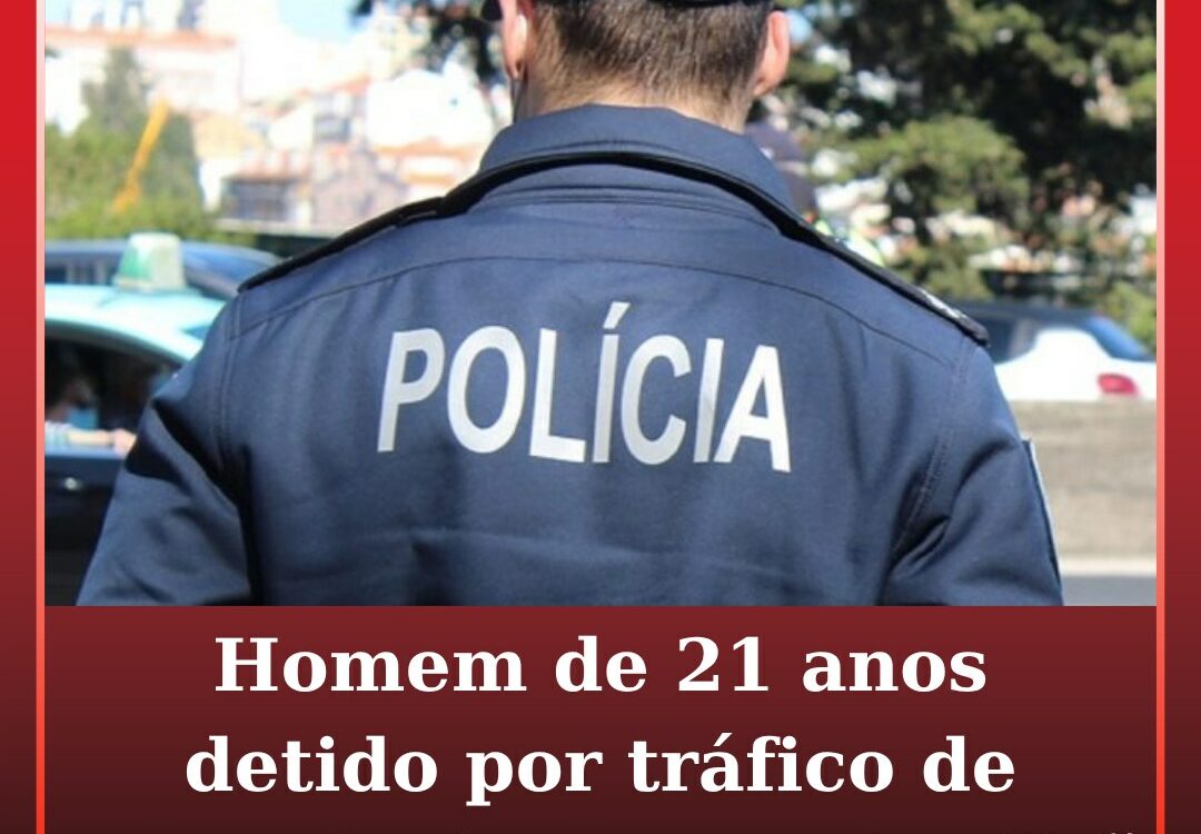 Homem de 21 anos detido por tráfico de estupefacientes na Covilhã
