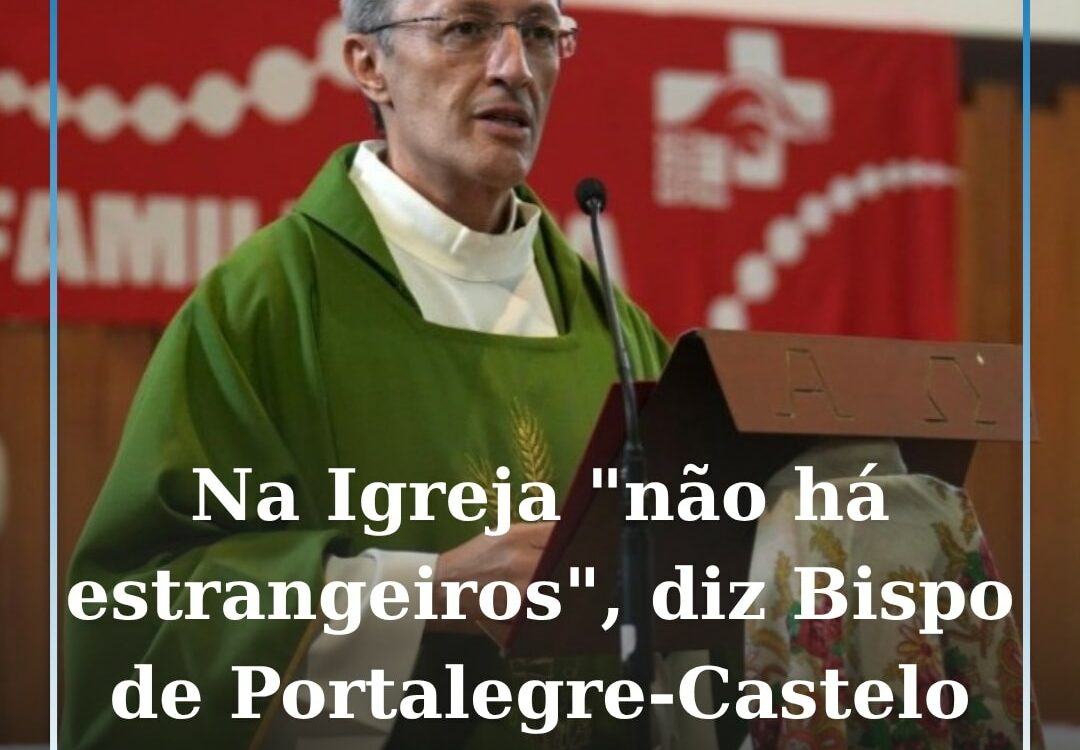 Na Igreja “não há estrangeiros”, diz novo bispo de Portalegre-Castelo Branco
