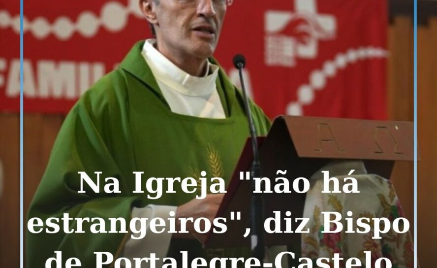 Na Igreja “não há estrangeiros”