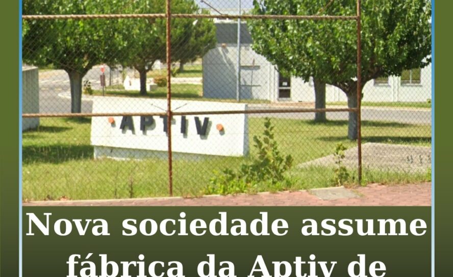Nova sociedade assume fábrica da Aptiv de Castelo Branco