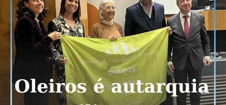 Oleiros volta a ser distinguido como “Autarquia + Familiarmente Responsável”