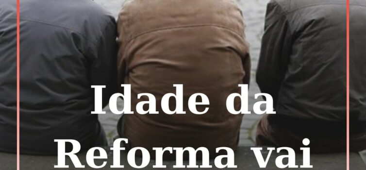 Pais: Idade da reforma sobe em 2027