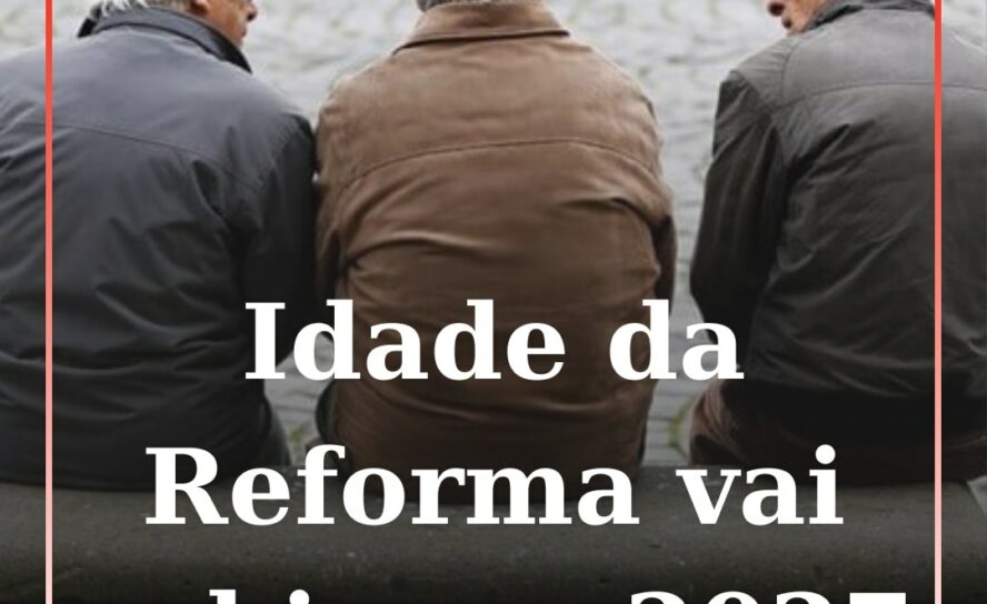 Pais: Idade da reforma sobe em 2027