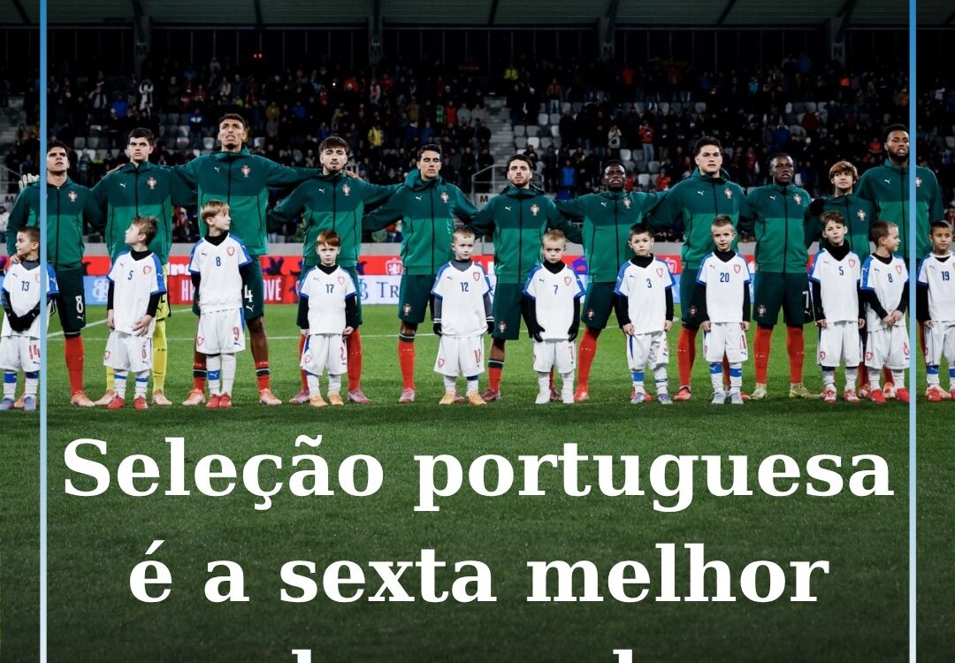 Seleção portuguesa é a sexta melhor do mundo
