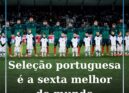 Seleção portuguesa é a sexta melhor do mundo