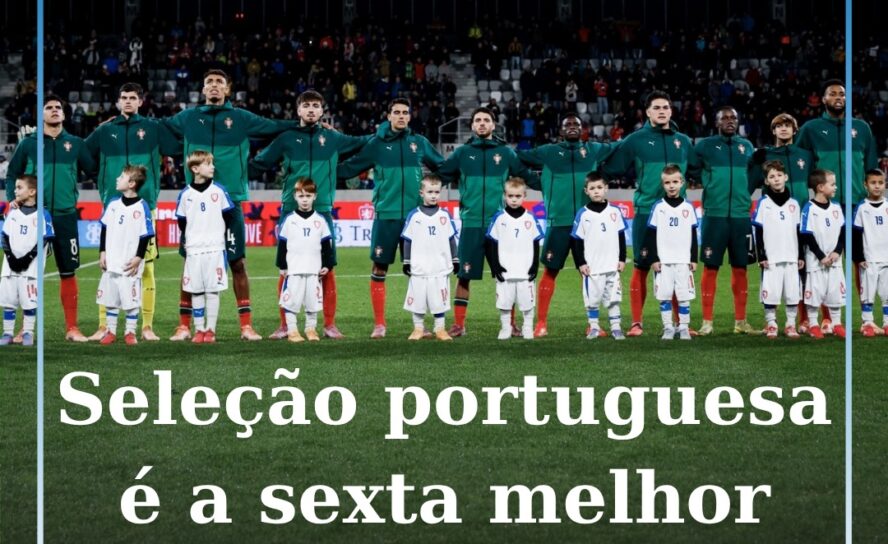Seleção portuguesa é a sexta melhor do mundo