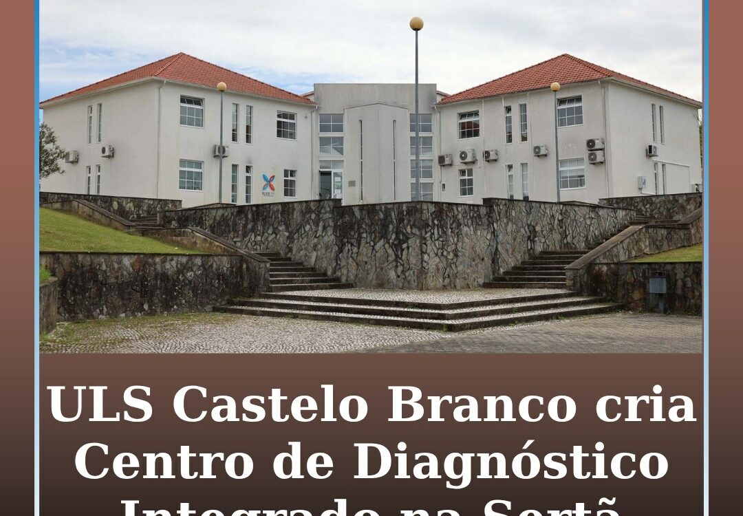 ULS Castelo Branco cria Centro de Diagnóstico Integrado na Sertã com apoio do PR