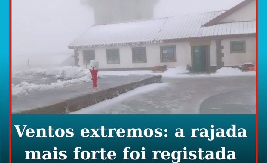 Ventos extremos: rajada mais forte foi registada na Serra da Estrela