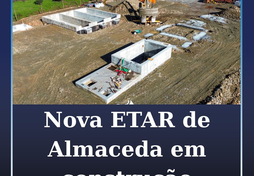 Construção da nova ETAR de Almaceda reforça proteção ambiental e qualidade de vi