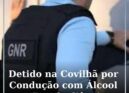 Detido na Covilhã por Condução com Álcool e Desobediência