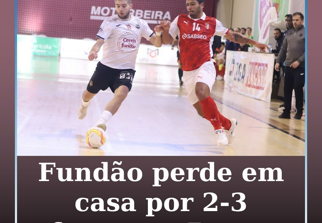 Fundão perde em casa por 2-3 frente ao Braga