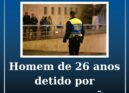 Homem de 26 anos detido por ameça e coação