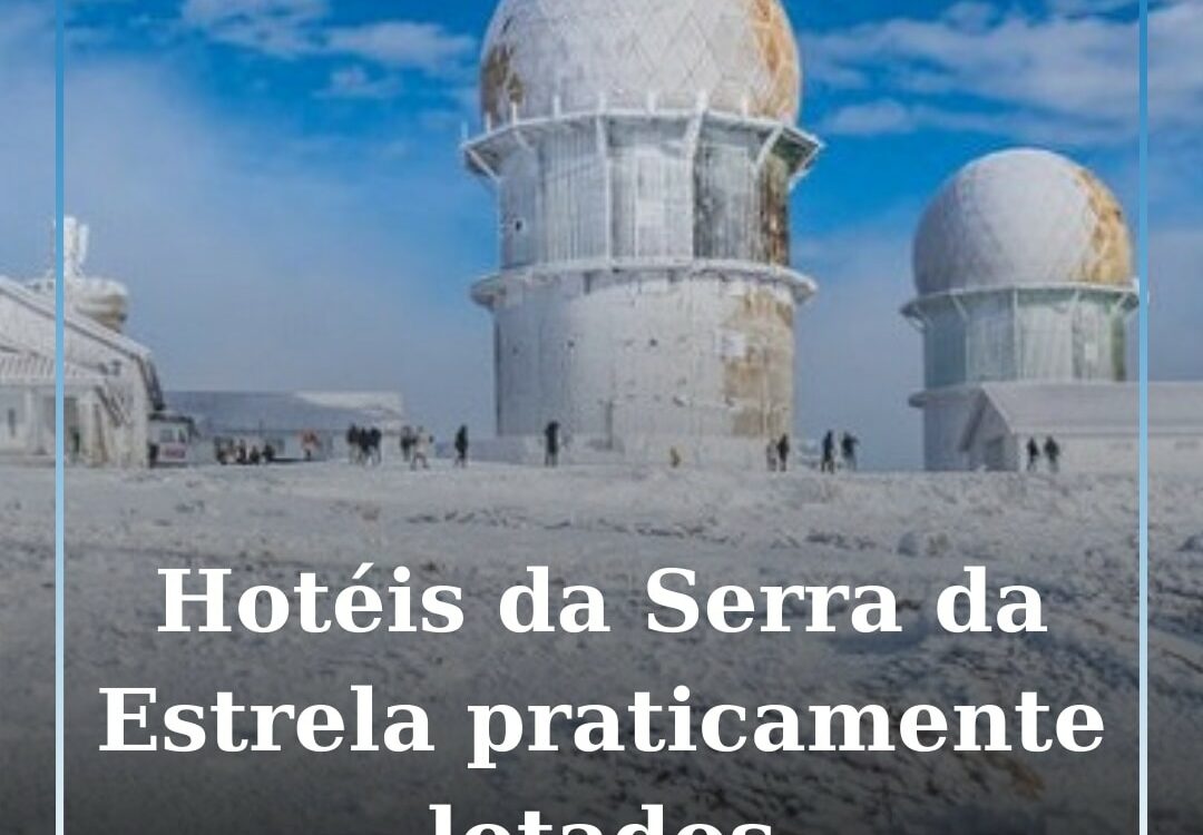 Hotéis da Serra da Estrela praticamente lotados no Natal e Réveillon
