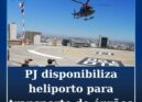 PJ disponibiliza heliporto para transporte de órgãos