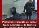 Português suspeito do homicídio do físico Nuno Loureiro e do tiroteio na Univers