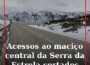 Queda de neve volta a cortar acessos ao topo da Serra da Estrela